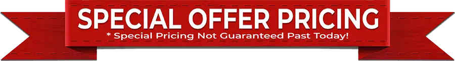 Special Offer Pricing — Special Pricing Not Guaranteed Past Today!